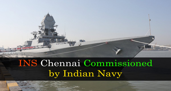 INS Chennai commissioned by Indian Navy