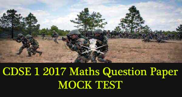 UPSC CDS 1 2017 Maths Original Question Paper for practice